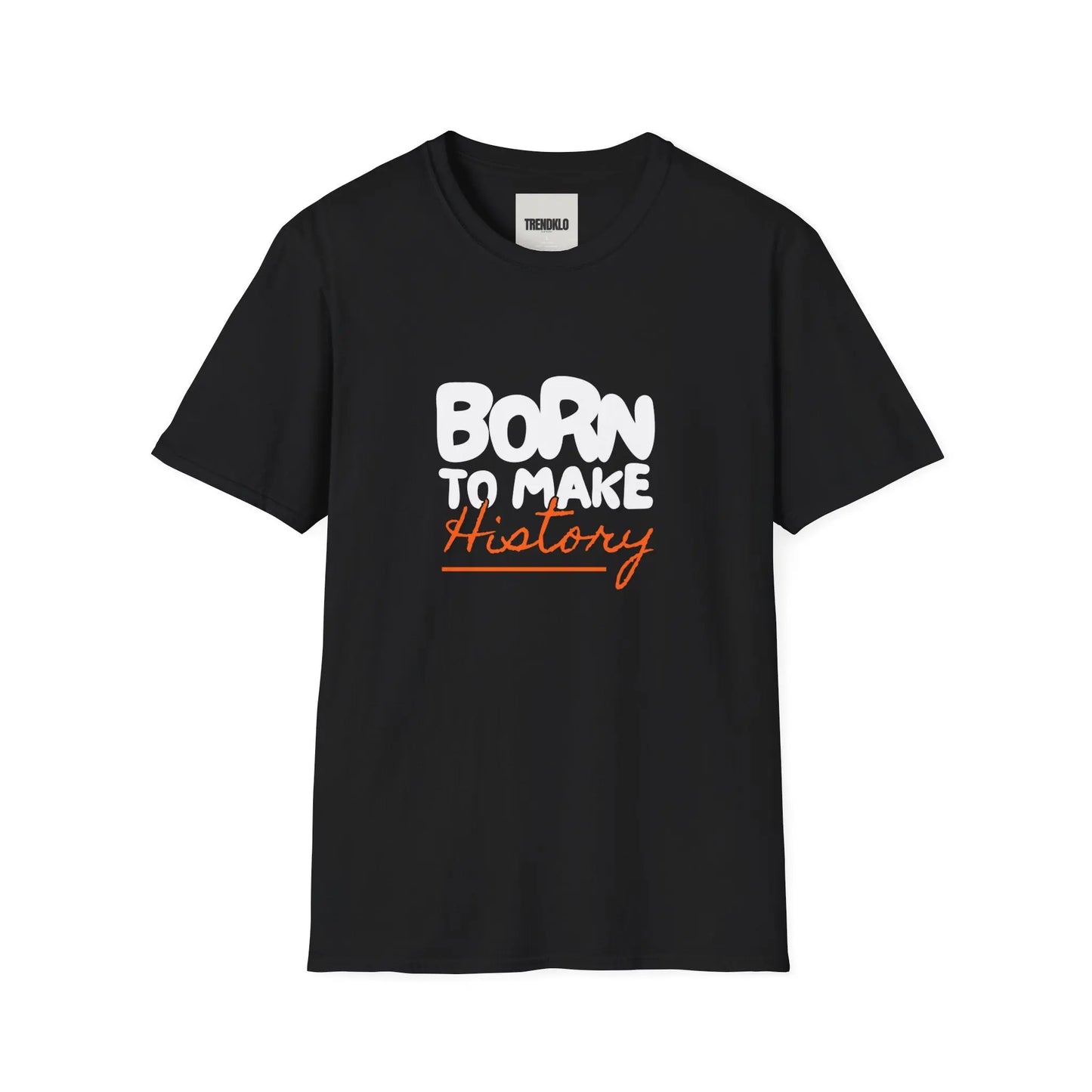 Born to Make History Unisex Men, Women T-Shirt. - Trendklo
