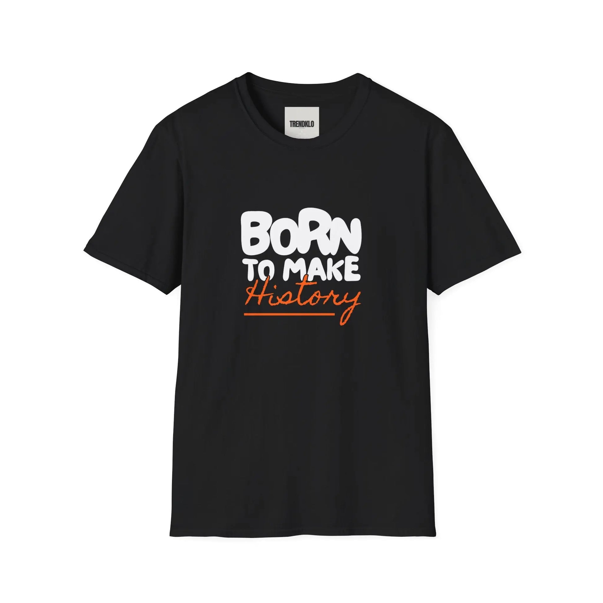 Born to Make History Unisex Men, Women T-Shirt. - Trendklo