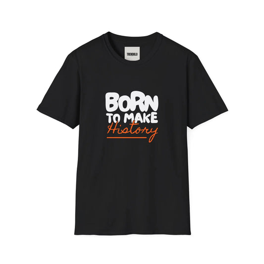 Born to Make History Unisex Men, Women T-Shirt. - Trendklo